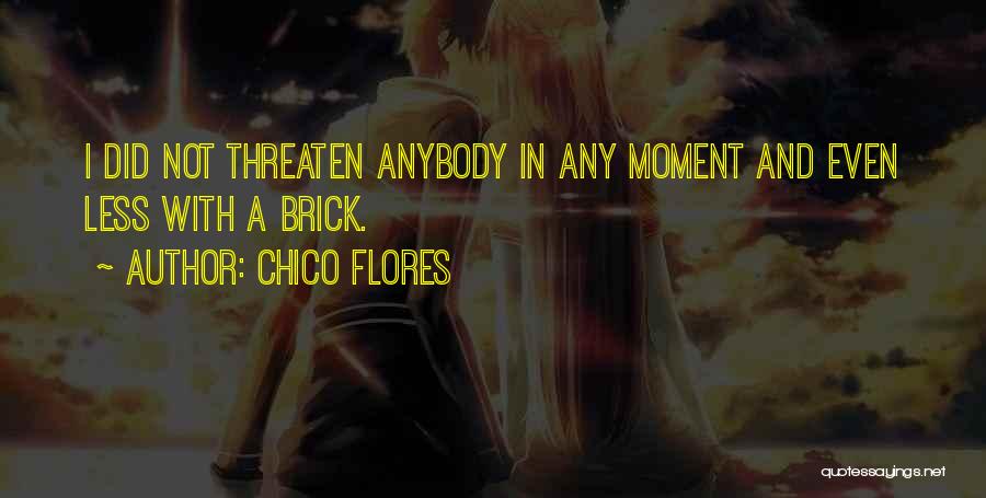 Flores Quotes By Chico Flores