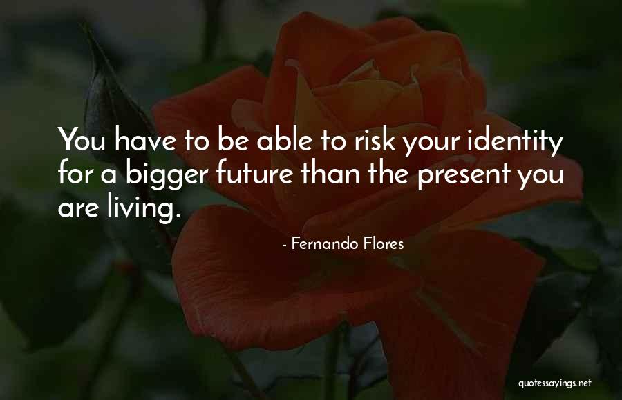 Flores Quotes By Fernando Flores