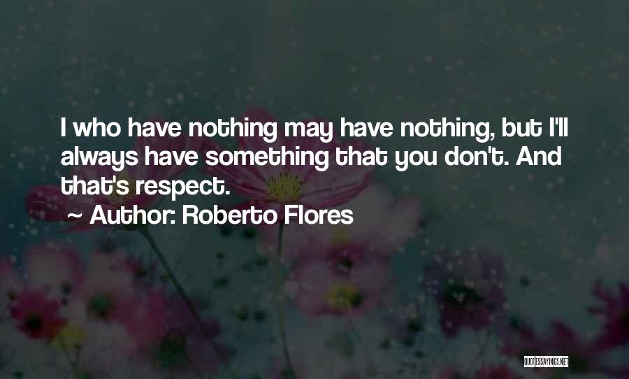 Flores Quotes By Roberto Flores