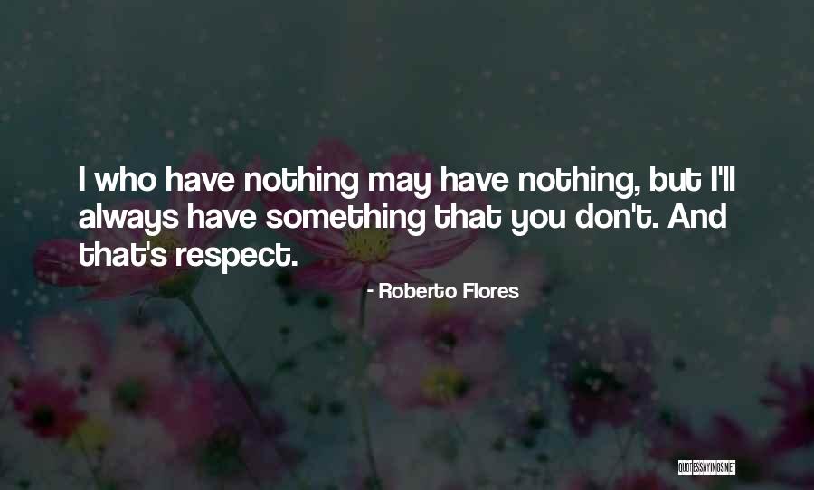 Flores Quotes By Roberto Flores