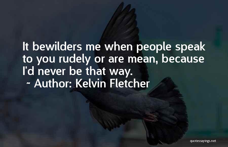 Florimulch Quotes By Kelvin Fletcher