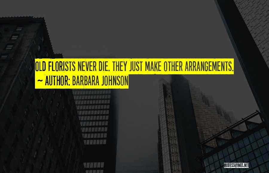 Florists Quotes By Barbara Johnson