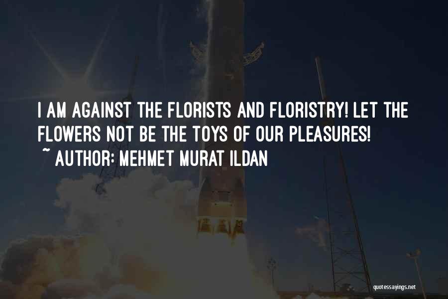 Florists Quotes By Mehmet Murat Ildan