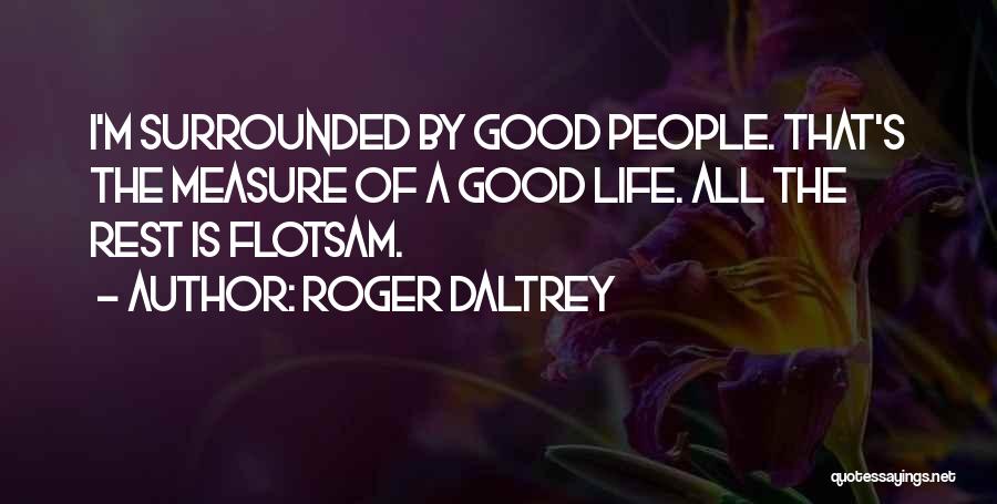 Flotsam Quotes By Roger Daltrey