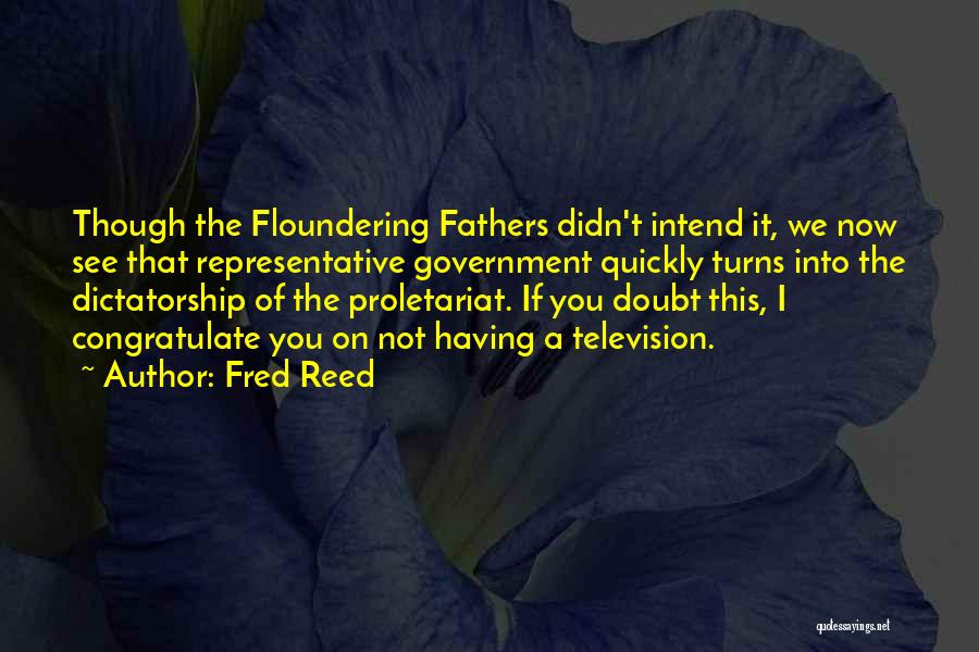 Floundering Quotes By Fred Reed