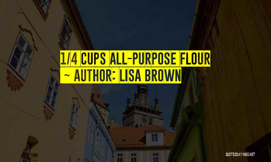 Flour Quotes By Lisa Brown