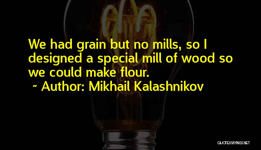 Flour Quotes By Mikhail Kalashnikov