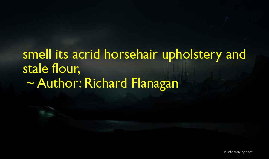 Flour Quotes By Richard Flanagan