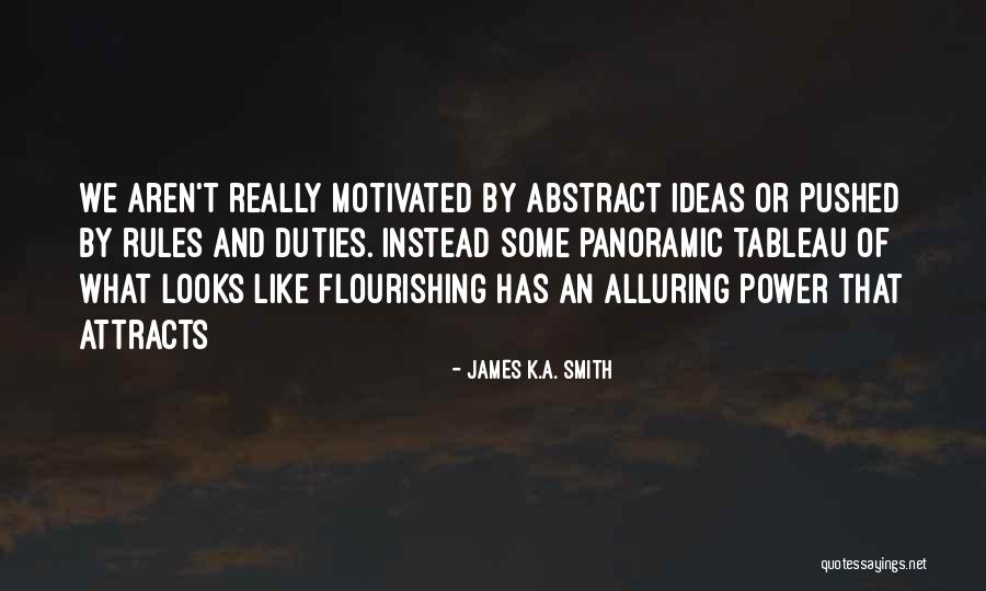 Flourishing Quotes By James K.A. Smith Flourishing Quotes By James K.A. Smith