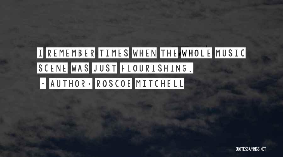 Flourishing Quotes By Roscoe Mitchell