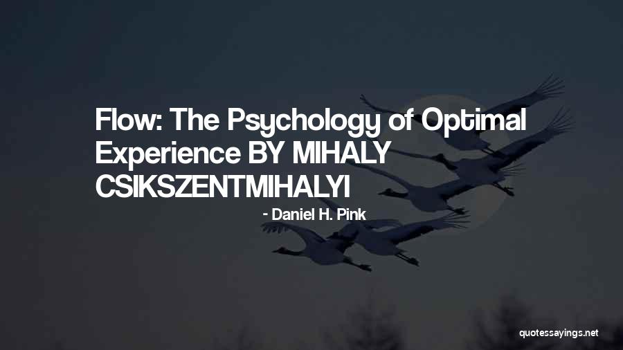 Flow Mihaly Quotes By Daniel H. Pink Flow Mihaly Quotes By Daniel H. Pink
