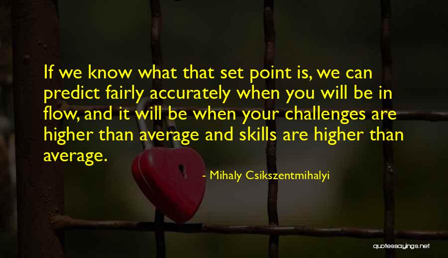 Flow Mihaly Quotes By Mihaly Csikszentmihalyi Flow Mihaly Quotes By Mihaly Csikszentmihalyi
