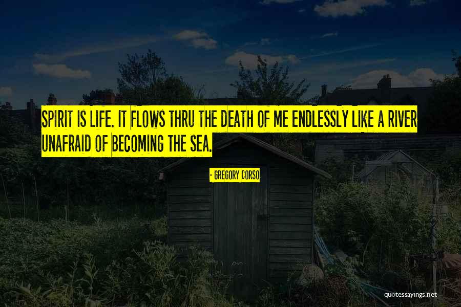 Flow Over You Endlessly Quotes By Gregory Corso Flow Over You Endlessly Quotes By Gregory Corso