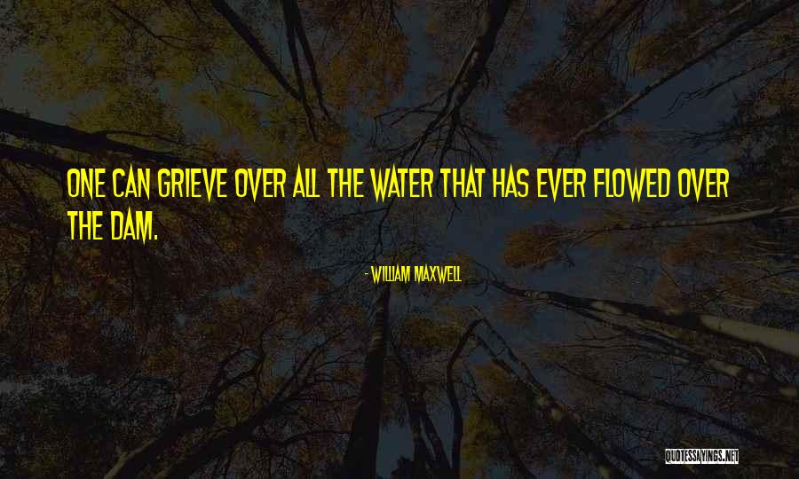 Flowed Quotes By William Maxwell Flowed Quotes By William Maxwell