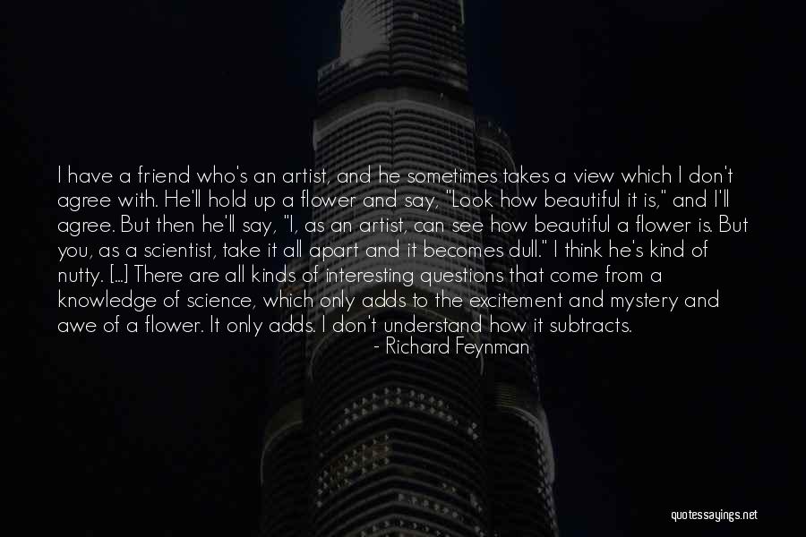 Flower And Friend Quotes By Richard Feynman Flower And Friend Quotes By Richard Feynman