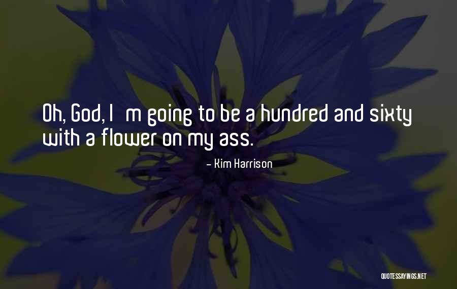 Flower And God Quotes By Kim Harrison Flower And God Quotes By Kim Harrison