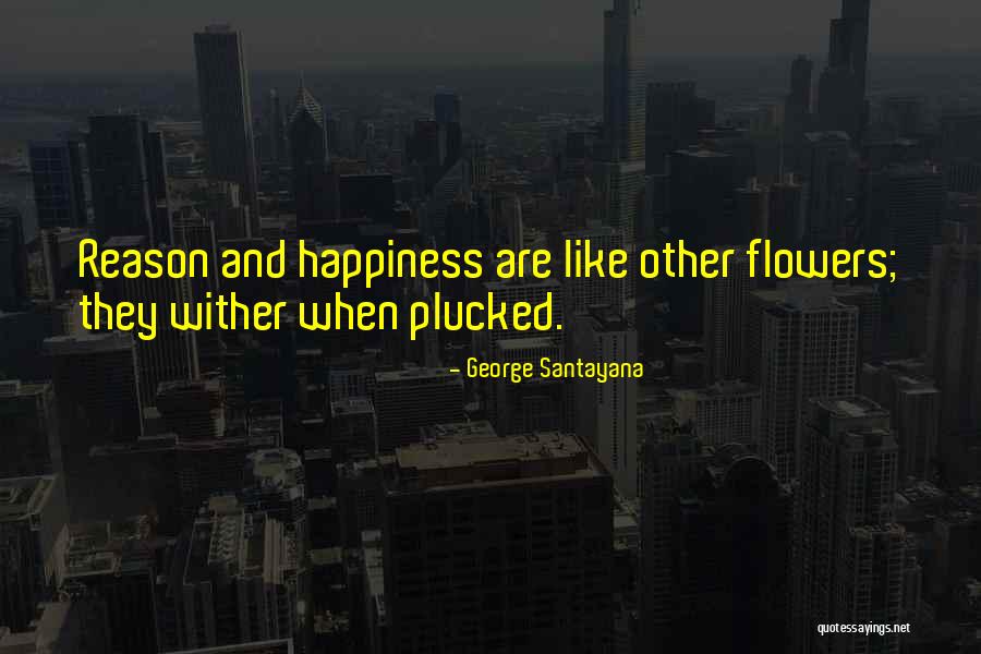 Flower And Happiness Quotes By George Santayana Flower And Happiness Quotes By George Santayana