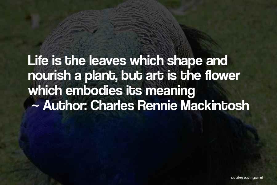 Flower And Leaves Quotes By Charles Rennie Mackintosh