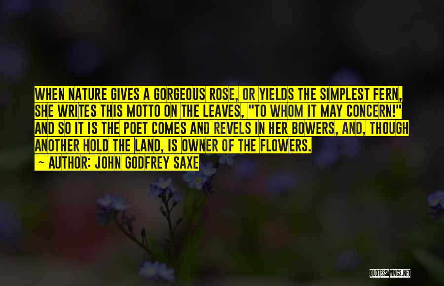 Flower And Leaves Quotes By John Godfrey Saxe