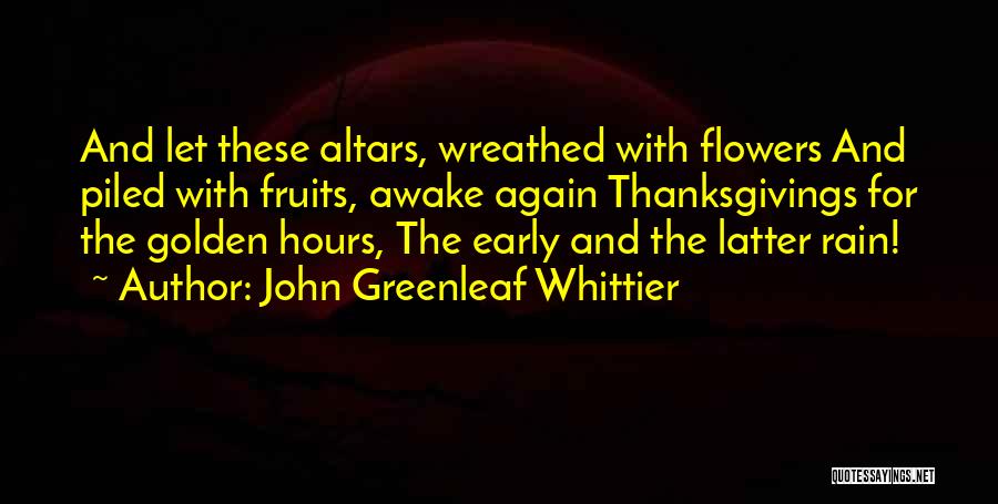 Flower And Rain Quotes By John Greenleaf Whittier