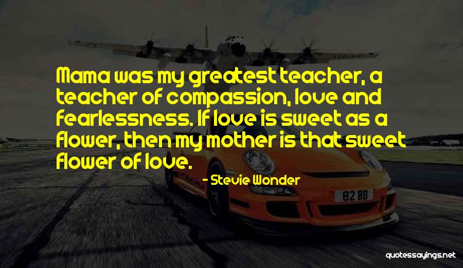 Flower And Teacher Quotes By Stevie Wonder