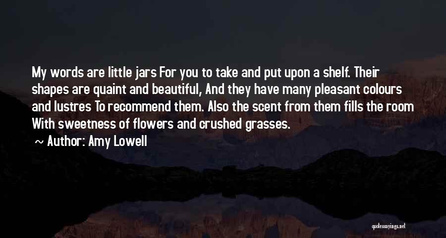 Flower Beautiful Quotes By Amy Lowell