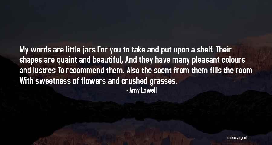 Flower Beautiful Quotes By Amy Lowell