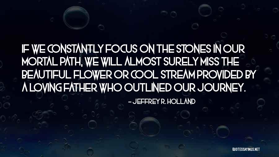 Flower Beautiful Quotes By Jeffrey R. Holland