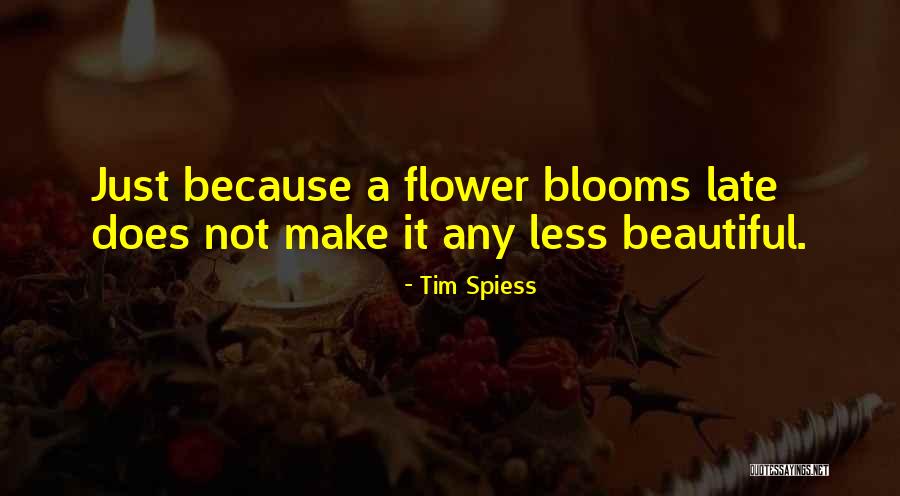 Flower Beautiful Quotes By Tim Spiess