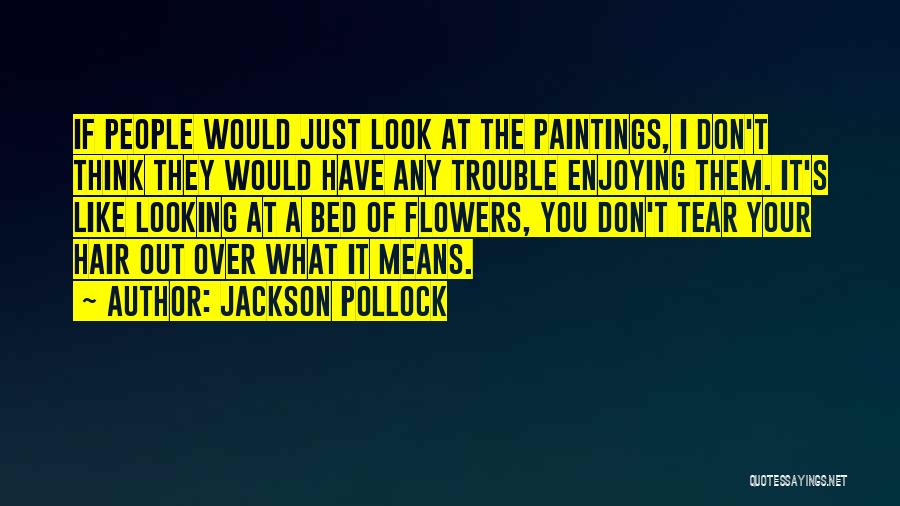 Flower Bed Quotes By Jackson Pollock