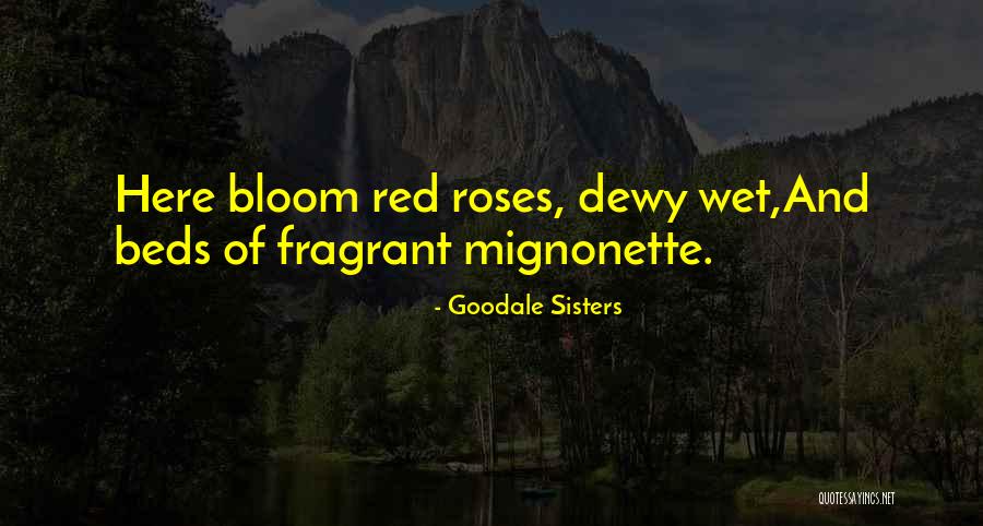 Flower Beds Quotes By Goodale Sisters Flower Beds Quotes By Goodale Sisters
