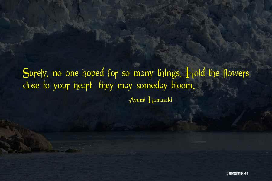 Flower Bloom Quotes By Ayumi Hamasaki Flower Bloom Quotes By Ayumi Hamasaki