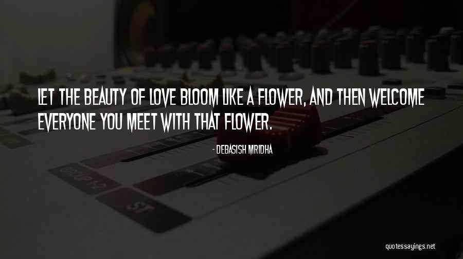 Flower Bloom Quotes By Debasish Mridha Flower Bloom Quotes By Debasish Mridha