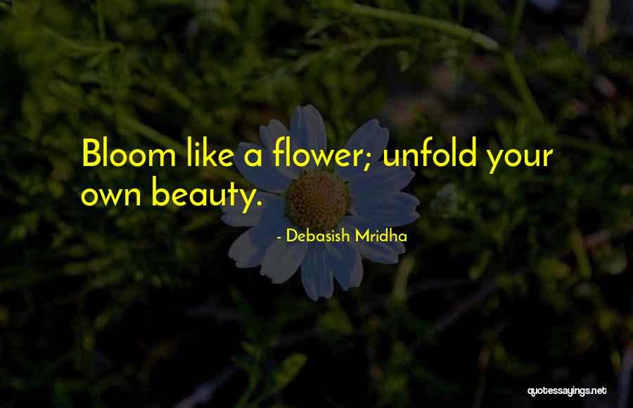 Flower Bloom Quotes By Debasish Mridha Flower Bloom Quotes By Debasish Mridha