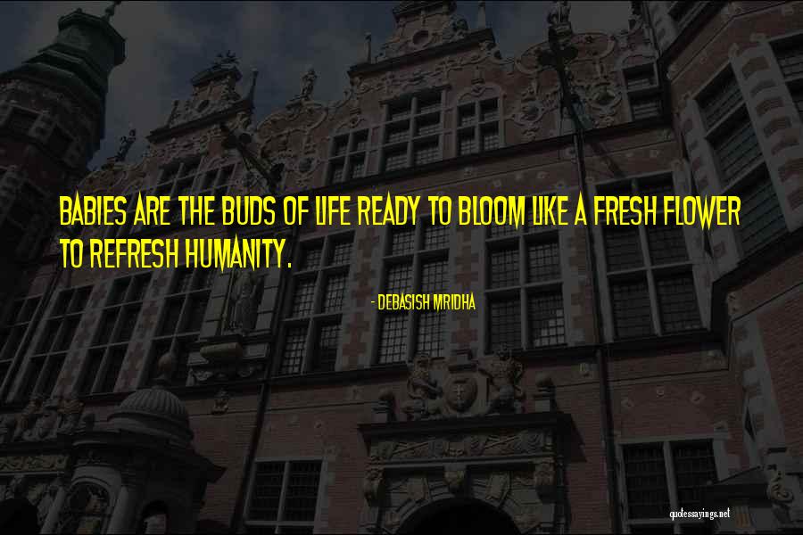 Flower Bloom Quotes By Debasish Mridha Flower Bloom Quotes By Debasish Mridha