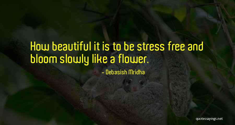 Flower Bloom Quotes By Debasish Mridha Flower Bloom Quotes By Debasish Mridha