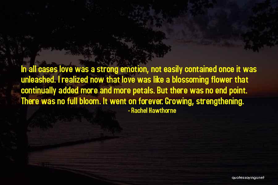 Flower Bloom Quotes By Rachel Hawthorne Flower Bloom Quotes By Rachel Hawthorne