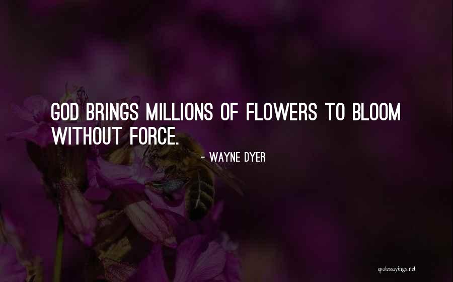 Flower Bloom Quotes By Wayne Dyer Flower Bloom Quotes By Wayne Dyer