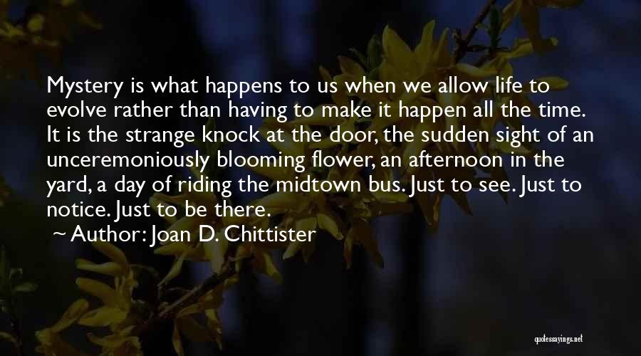 Flower Blooming Life Quotes By Joan D. Chittister