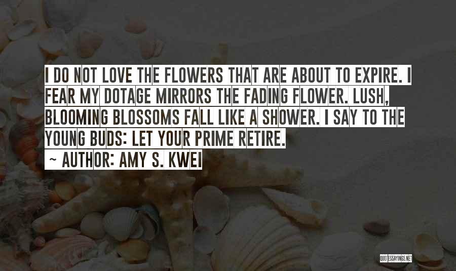 Flower Blooming Quotes By Amy S. Kwei