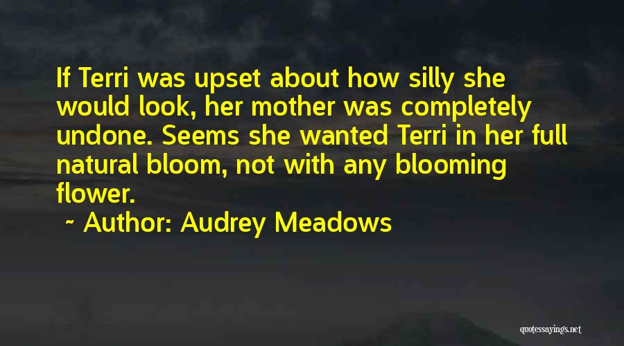 Flower Blooming Quotes By Audrey Meadows