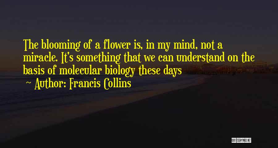 Flower Blooming Quotes By Francis Collins
