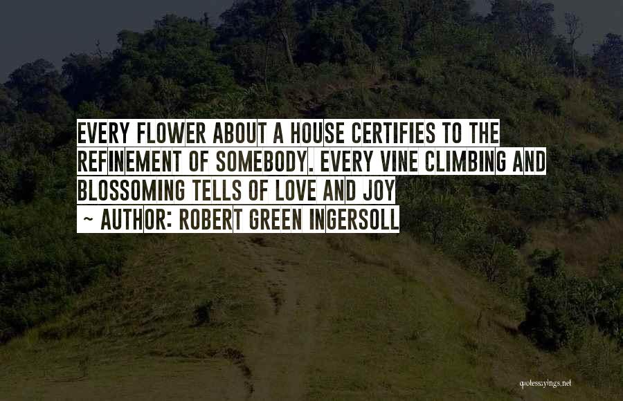 Flower Blossoming Quotes By Robert Green Ingersoll