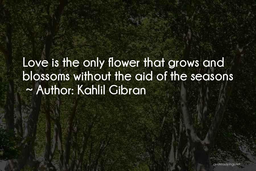 Flower Blossoms Quotes By Kahlil Gibran