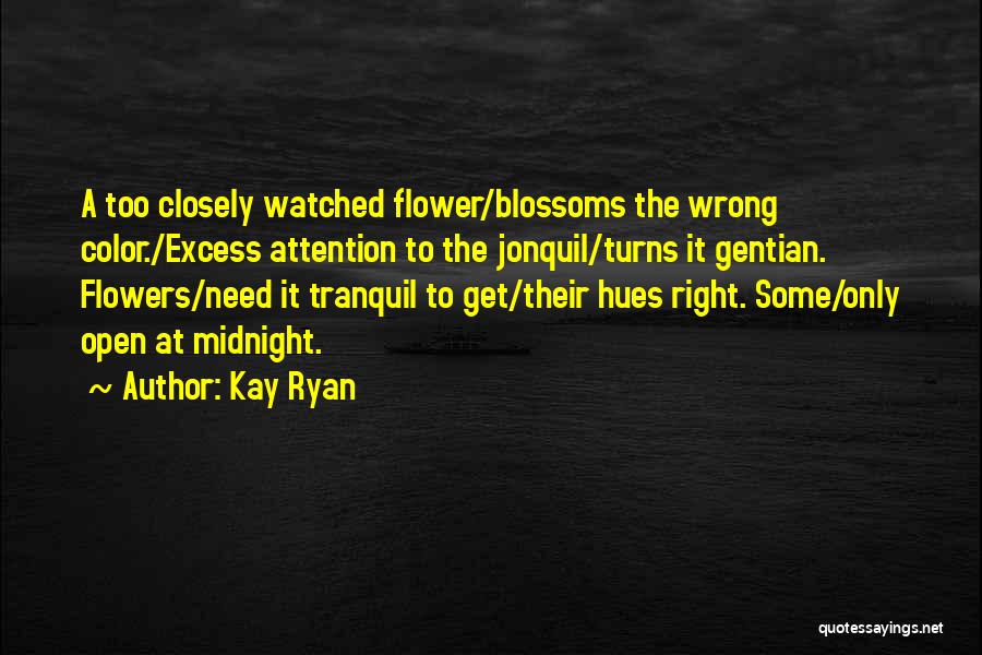 Flower Blossoms Quotes By Kay Ryan