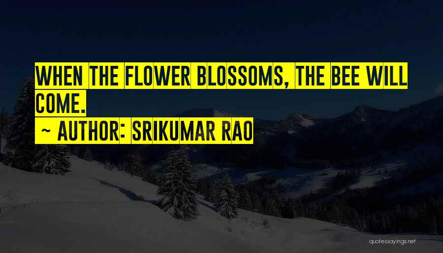 Flower Blossoms Quotes By Srikumar Rao