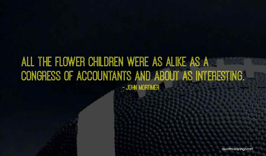 Flower Children Quotes By John Mortimer Flower Children Quotes By John Mortimer