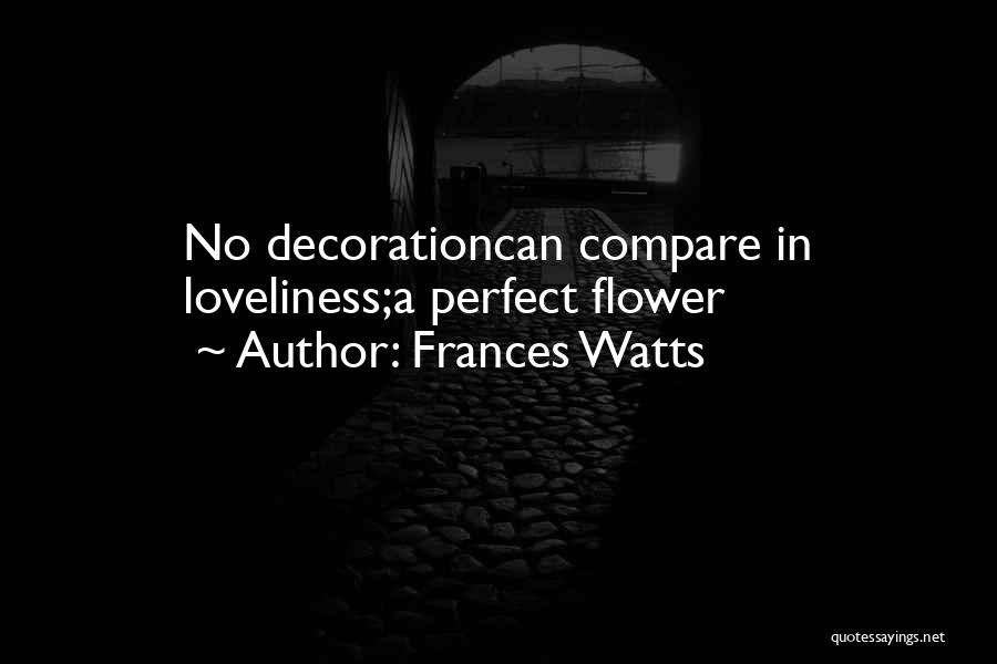 Flower Decoration Quotes By Frances Watts