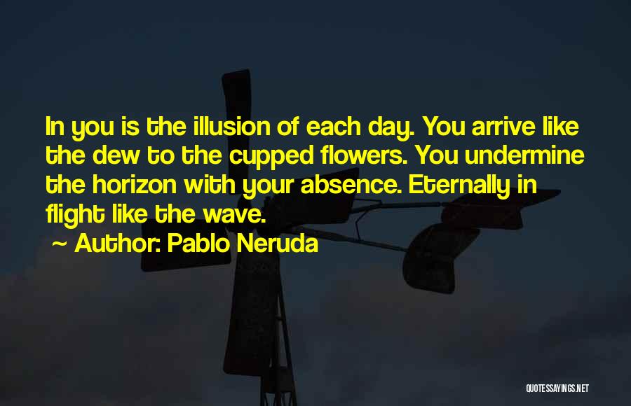 Flower Dew Quotes By Pablo Neruda