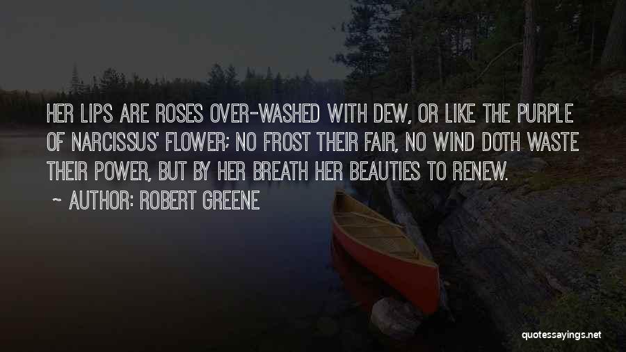 Flower Dew Quotes By Robert Greene